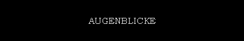 AUGENBLICKE