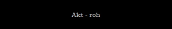 Akt - roh