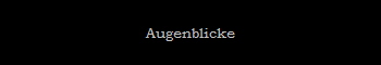 Augenblicke