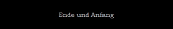 Ende und Anfang