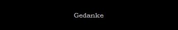 Gedanke