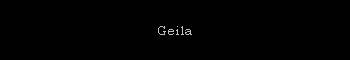 Geila