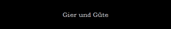 Gier und G�te