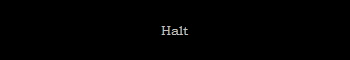 Halt