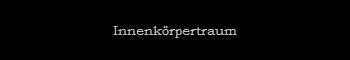 Innenkrpertraum