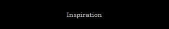 Inspiration