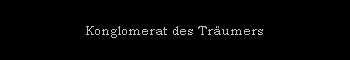 Konglomerat des Tr�umers