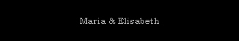 Maria & Elisabeth