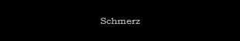 Schmerz