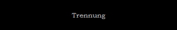 Trennung
