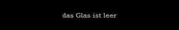 das Glas ist leer