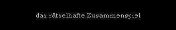 das r�tselhafte Zusammenspiel ...
