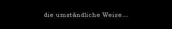 die umst�ndliche Weise...