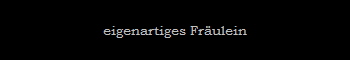 eigenartiges Frulein