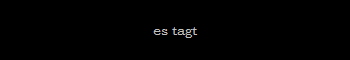 es tagt