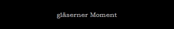 glserner Moment
