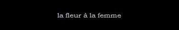 la fleur  la femme