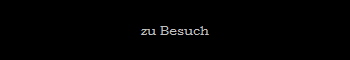 zu Besuch